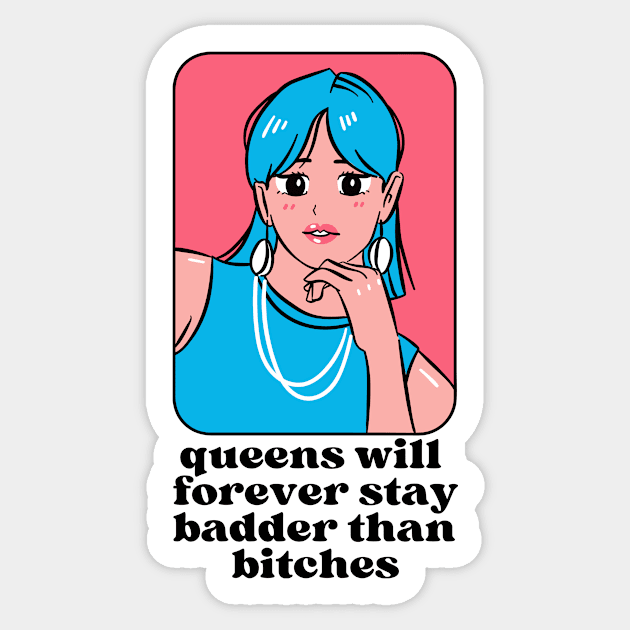 Queens will forever stay badder than bitches Sticker by monicasareen